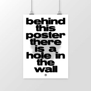 behind this poster there is a hole in the wall: What can be said about this? The text is crystal clear, and hopefully you can do something fun with it.